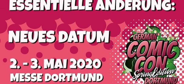 News: NEUES DATUM für die German Comic Con Spring Edition in Dortmund