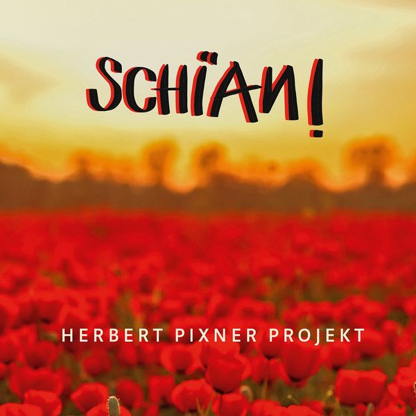 Herbert Pixner Projekt (AU) – Schian!