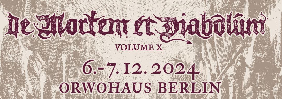 Vorbericht: De Mortem et Diabolum Volume X vom 06. – 07.12.2024 in Berlin, ORWOhaus